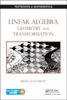Linear Algebra, Geometry and Transformation (Textbooks in Mathematics) 1482299283 Book Cover