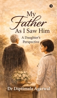 My Father, As I Saw Him: A Daughter's Perspective B0GT5YFT8P Book Cover