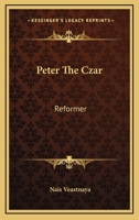Peter The Czar: Reformer 1163192619 Book Cover
