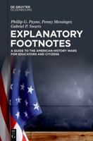Explanatory Footnotes: A Guide to the American History Wars for Educators and Citizens 311914665X Book Cover