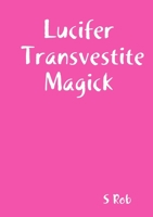 Lucifer Transvestite Magick 0244524211 Book Cover