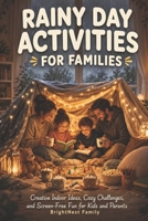 Rainy Day Activities for Families: Creative Indoor Ideas, Cozy Challenges, and Screen-Free Fun for Kids and Parents B0H11MNJNP Book Cover