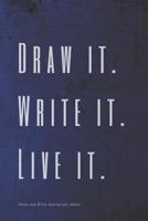 Draw it. Write it. Live it. Draw and Write Journal for Adults 1093945028 Book Cover