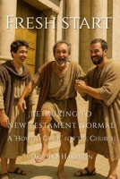 Fresh Start - Returning to New Testament Normal: Helping the Church Find Its Way B0GN9BKV9H Book Cover