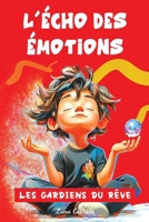 L’Écho des Émotions - Les Gardiens du Rêve: Histoires magiques pour enfants dès 7 ans – Un voyage fascinant au cœur des émotions, entre rêves et ... et comprendre ses sentiments (French Edition) B0DZNZH1D1 Book Cover