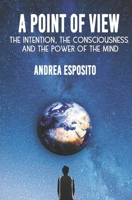 A point of view: The Intention, the consciousness and the power of the mind B095L1VCPC Book Cover