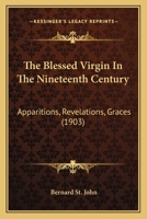The Blessed Virgin in the Nineteenth Century: Apparitions, Revelations, Graces 1247036111 Book Cover