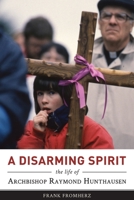 A Disarming Spirit: The Life of Archbishop Raymond Hunthausen 1941392121 Book Cover