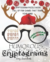 Humorous Cryptograms - Christmas Edition: Cryptogram Puzzle Book Full of Fun Games That Train Your Mind B08NZL94D5 Book Cover