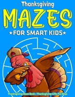 Thanksgiving Mazes For Smart Kids : Thanksgiving Maze Book : Thanksgiving Gifts For Boys B08MHPYP4F Book Cover