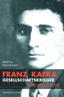Franz Kafka: Gesellschaftskrieger. Eine Biographie 377054689X Book Cover