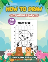 How to draw cute animals for kids: A Step-by-Step Drawing and Activity Book for Kids to Learn to Draw 50 drawing pages - cute animals background B08YQCQTFG Book Cover