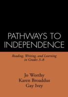 Pathways to Independence: Reading, Writing, and Learning in Grades 3-8 1572306467 Book Cover