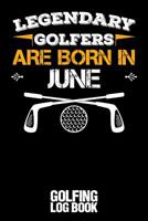 Legendary Golfers Are Born in June: Golfing Log Book - Black 1092690468 Book Cover