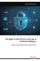 The Right to Data Privacy in the Age of Artificial Intelligence: Between the Ethical and Legal Frame 9999326692 Book Cover