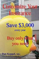 Customize Your Insurance: Save $3,000 every year Buy only what you need 1490936440 Book Cover