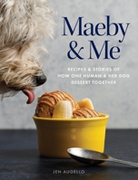 Maeby & Me : Recipes & Stories of How One Human & Her Dog Dessert Together 0578741342 Book Cover