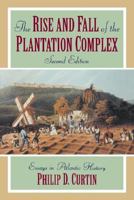 The Rise and Fall of the Plantation Complex: Essays in Atlantic History 0521376165 Book Cover
