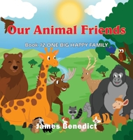Our Animal Friends: One Big Happy Family 1954673701 Book Cover