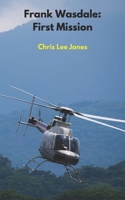 Frank Wasdale: First Mission 152070514X Book Cover