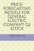 Price-Forecasting Models for General Electric Company GE Stock (S&P 500 Companies by Weight) B088B1MSXF Book Cover