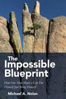 The Impossible Blueprint: How One Man Made a Life For Himself Just Being Himself 1545461732 Book Cover