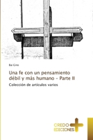 Una fe con un pensamiento de´bil y ma´s humano – Parte II: Colección de artículos varios (Spanish Edition) 6136231794 Book Cover