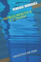 HIDROGINÁSTICA E O IDOSO: UM ESTILO DE VIDA (ESPORTES PARA A VIDA) 1719953155 Book Cover