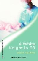 A White Knight in ER (Mills & Boon Medical Romance) 0263834611 Book Cover