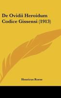 De Ovidii Heroidum Codice Gissensi (1913) 1160406766 Book Cover