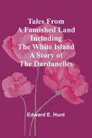 Tales from a Famished Land Including The White Island-A Story of the Dardanelles 9357912827 Book Cover