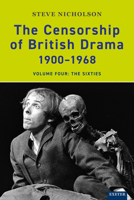 The Censorship of British Drama 1900-1968 Volume 4: Volume Four: The Sixties 0859898466 Book Cover