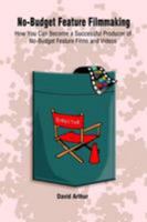 No-Budget Feature Filmmaking: How You Can Become a Successful Producer of No-Budget Feature Films and Videos 1403352011 Book Cover