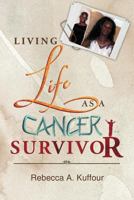 Living Life as a Cancer Survivor 1465377395 Book Cover
