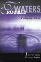 Troubled Waters: I Never Came This Way Before 0595145604 Book Cover