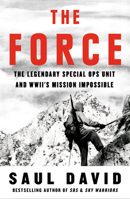 The Force: The Legendary Special Ops Unit and WWII's Mission Impossible 0316414522 Book Cover