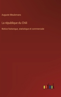 La république du Chili: Notice historique, statistique et commerciale (French Edition) 3385040892 Book Cover