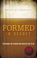 Formed in Secret: Restoring the person God created you to be 1629984493 Book Cover