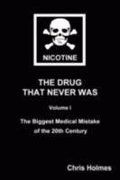 Nicotine: The Drug That Never Was Volume 1: The Biggest Medical Mistake of the 20th Century 0955682908 Book Cover