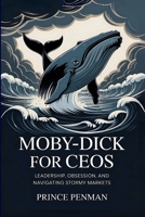 Moby-Dick for CEOs: Leadership, Obsession, and Navigating Stormy Markets B0FLVTPWTK Book Cover