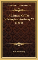 A Manual Of The Pathological Anatomy V1 1164538217 Book Cover