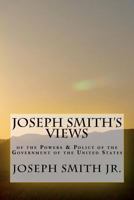 The Prophet Joseph Smith's Views on the Powers and Policy of the Government of the United States 1478312912 Book Cover