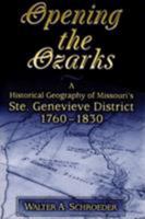 Opening the Ozarks: A Historical Geography of Missouri's Ste.Genevieve District 1760-1830 0826220711 Book Cover
