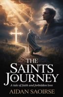THE SAINTS JOURNEY: A Tale of Faith and Forbidden Love B0G529NNPB Book Cover