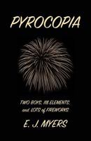 Pyrocopia: Two Boys, 118 Elements, and Lots of Fireworks 1932727388 Book Cover