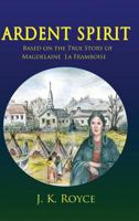 Ardent Spirit: Based on the True Story of Magdelaine La Framboise 0998800414 Book Cover