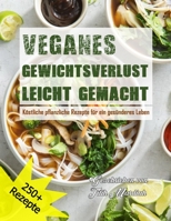 VEGANES GEWICHTSVERLUST LEICHT GEMACHT: Köstliche pflanzliche Rezepte für ein gesünderes Leben B0C7J82ND3 Book Cover