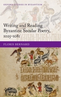 Writing and Reading Byzantine Secular Poetry, 1025-1081 0198703740 Book Cover