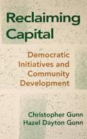 Reclaiming Capital: Democratic Initiatives and Community Development 0801495741 Book Cover