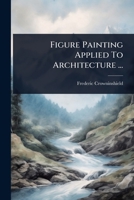 Figure Painting Applied To Architecture ... 1024424065 Book Cover